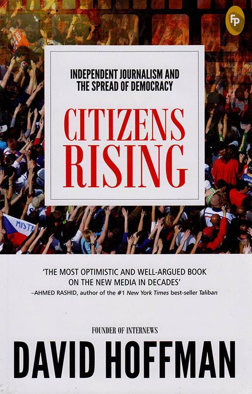 CITIZENS RISING :  INDEPENDENT JOURNALISM AND THE SPREAD OF DEMOCRACY
