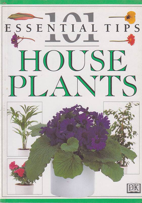 101 ESSENTIAL TIPS: HOUSE PLANTS (109)